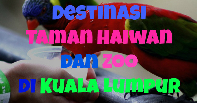 tarikan haiwan dan zoo kuala lumpur