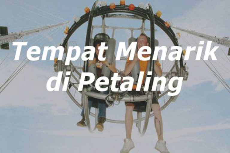 Tempat Menarik di Daerah Petaling - Panduan Bercuti